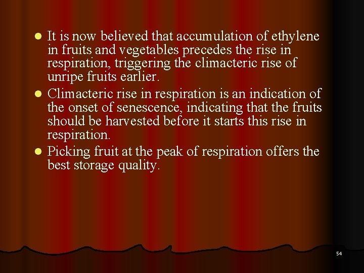 It is now believed that accumulation of ethylene in fruits and vegetables precedes the