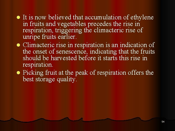 It is now believed that accumulation of ethylene in fruits and vegetables precedes the