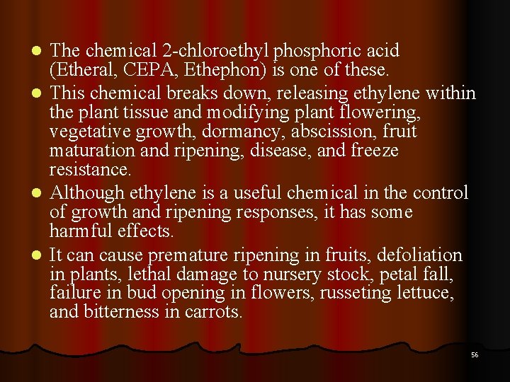 The chemical 2 -chloroethyl phosphoric acid (Etheral, CEPA, Ethephon) is one of these. l