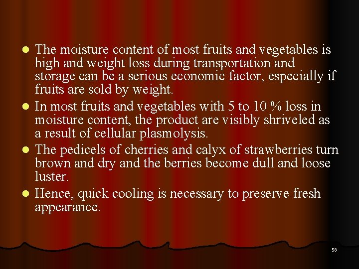 The moisture content of most fruits and vegetables is high and weight loss during