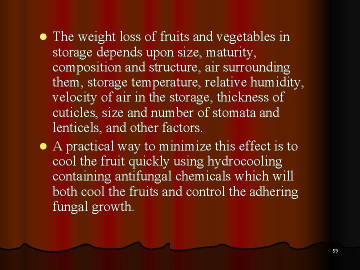 The weight loss of fruits and vegetables in storage depends upon size, maturity, composition