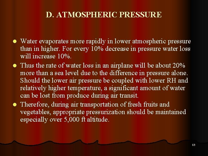 D. ATMOSPHERIC PRESSURE Water evaporates more rapidly in lower atmospheric pressure than in higher.