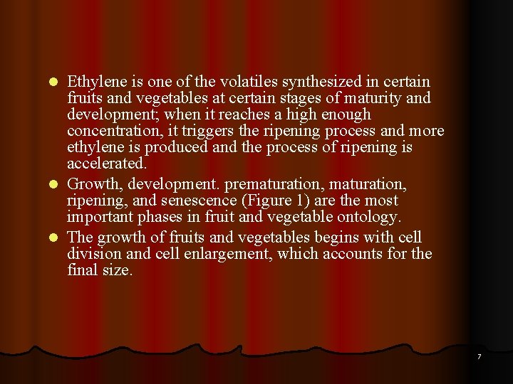 Ethylene is one of the volatiles synthesized in certain fruits and vegetables at certain