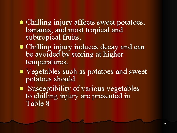 l Chilling injury affects sweet potatoes, bananas, and most tropical and subtropical fruits. l