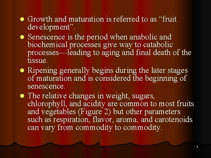 Growth and maturation is referred to as “fruit development”. l Senescence is the period