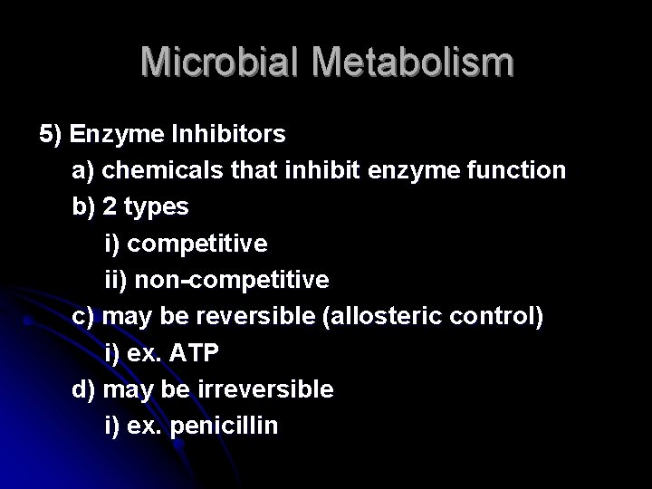 Microbial Metabolism 5) Enzyme Inhibitors a) chemicals that inhibit enzyme function b) 2 types