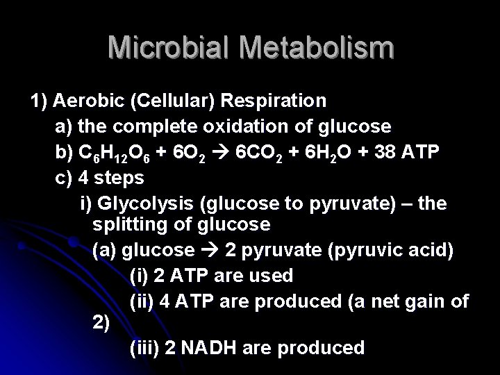 Microbial Metabolism 1) Aerobic (Cellular) Respiration a) the complete oxidation of glucose b) C