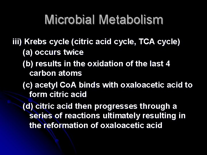 Microbial Metabolism iii) Krebs cycle (citric acid cycle, TCA cycle) (a) occurs twice (b)