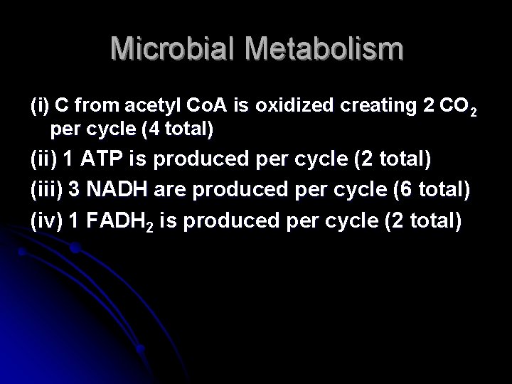 Microbial Metabolism (i) C from acetyl Co. A is oxidized creating 2 CO 2