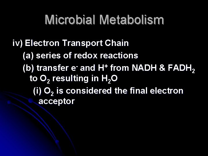 Microbial Metabolism iv) Electron Transport Chain (a) series of redox reactions (b) transfer e-