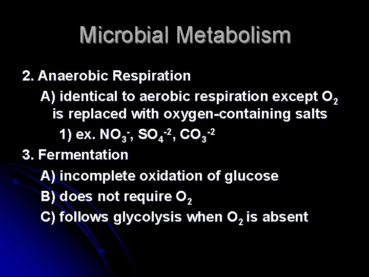 Microbial Metabolism 2. Anaerobic Respiration A) identical to aerobic respiration except O 2 is