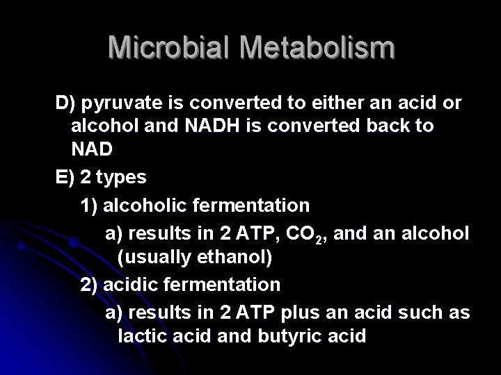 Microbial Metabolism D) pyruvate is converted to either an acid or alcohol and NADH