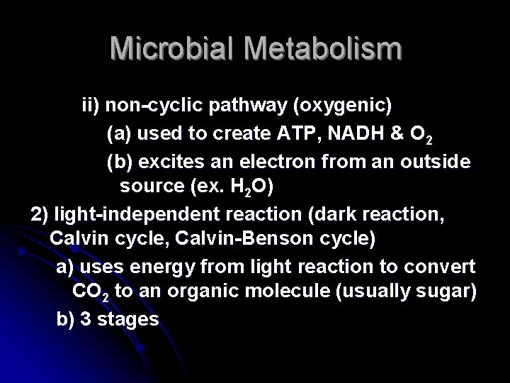 Microbial Metabolism ii) non-cyclic pathway (oxygenic) (a) used to create ATP, NADH & O