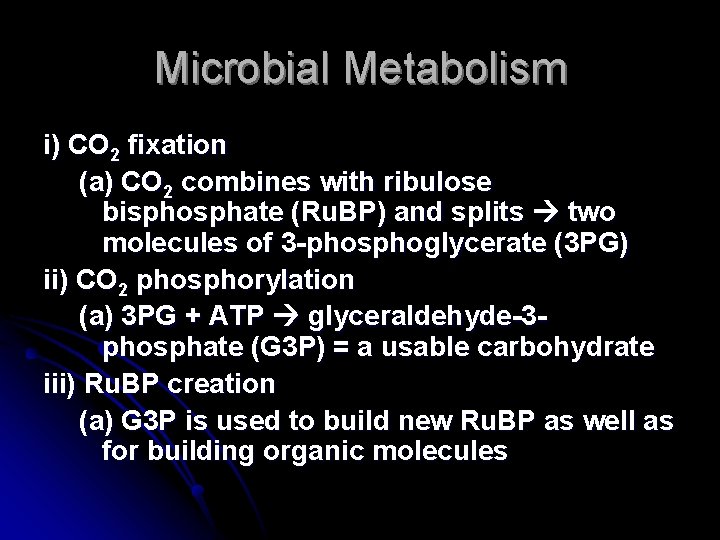 Microbial Metabolism i) CO 2 fixation (a) CO 2 combines with ribulose bisphosphate (Ru.