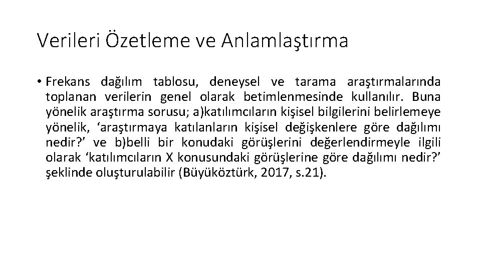 Verileri Özetleme ve Anlamlaştırma • Frekans dağılım tablosu, deneysel ve tarama araştırmalarında toplanan verilerin