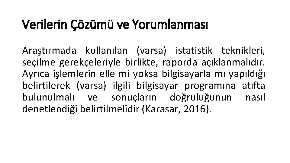 Verilerin Çözümü ve Yorumlanması Araştırmada kullanılan (varsa) istatistik teknikleri, seçilme gerekçeleriyle birlikte, raporda açıklanmalıdır.