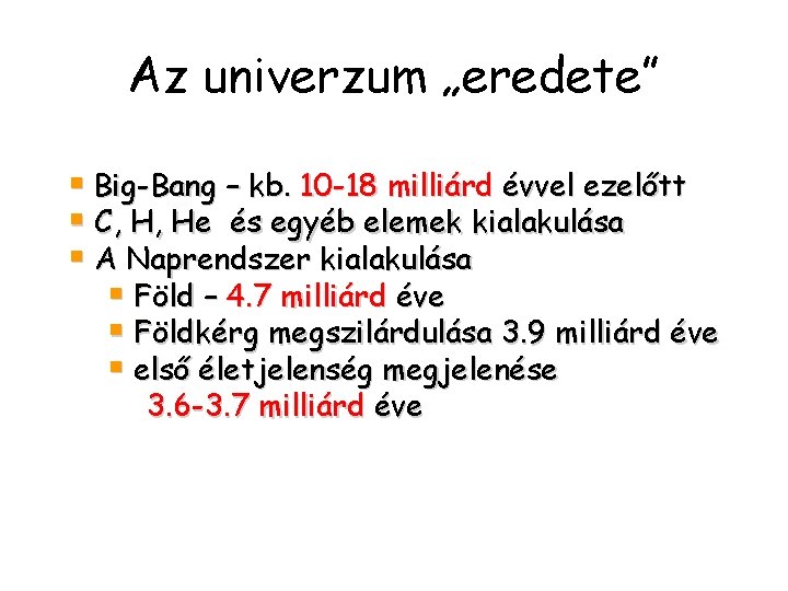 Az univerzum „eredete” § Big-Bang – kb. 10 -18 milliárd évvel ezelőtt § C,