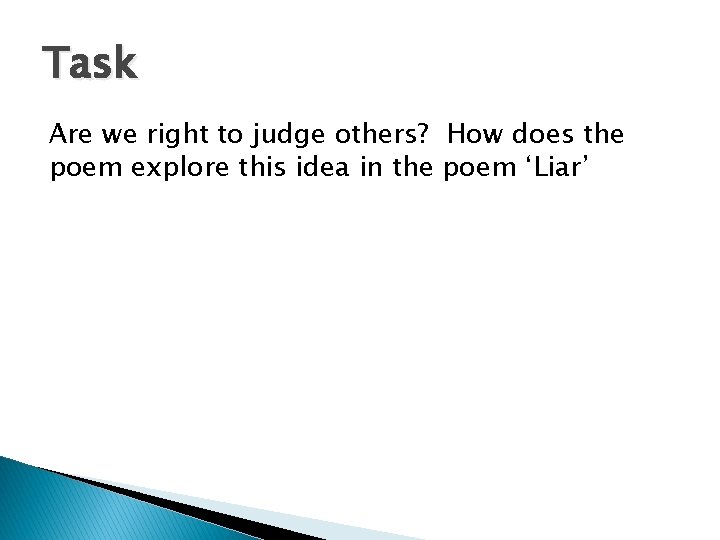 Task Are we right to judge others? How does the poem explore this idea