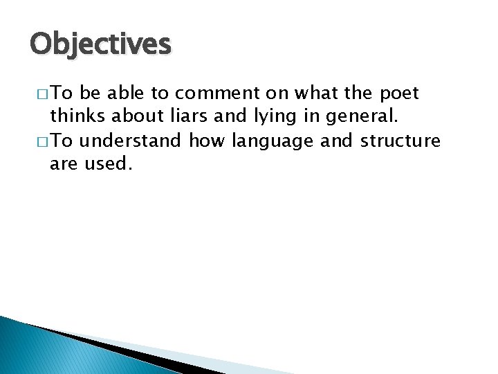 Objectives � To be able to comment on what the poet thinks about liars