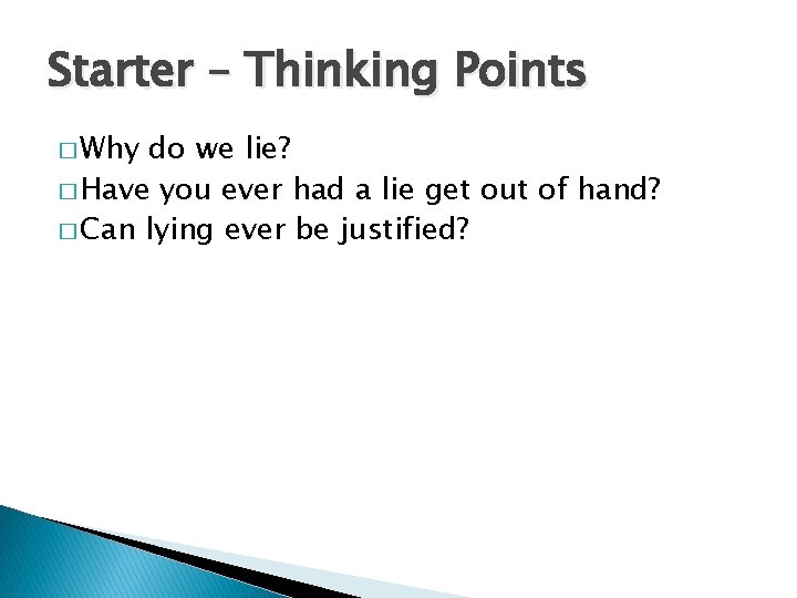 Starter – Thinking Points � Why do we lie? � Have you ever had