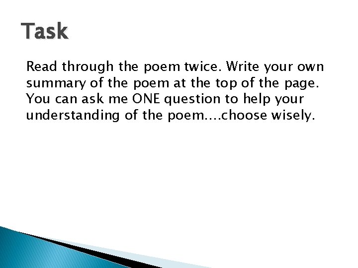 Task Read through the poem twice. Write your own summary of the poem at