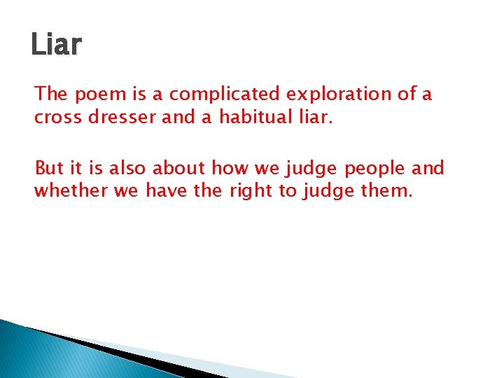 Liar The poem is a complicated exploration of a cross dresser and a habitual