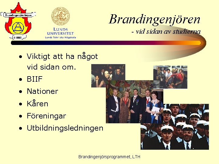 Brandingenjören - vid sidan av studierna • Viktigt att ha något vid sidan om.