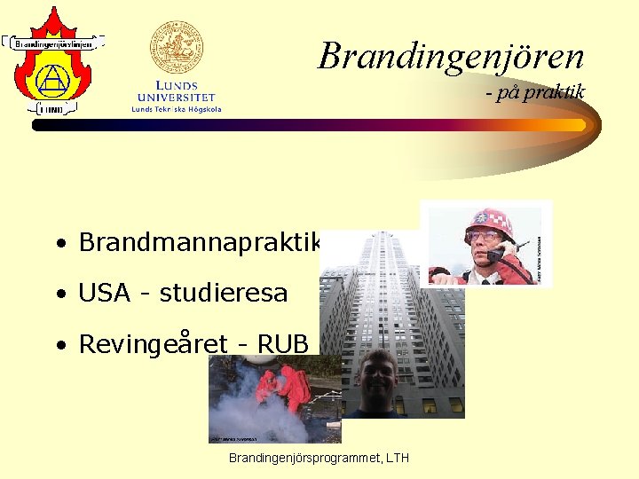 Brandingenjören - på praktik • Brandmannapraktik • USA - studieresa • Revingeåret - RUB