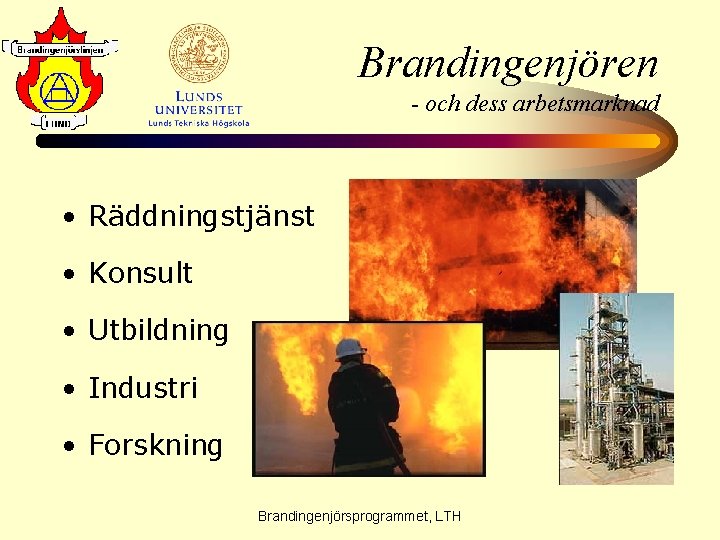 Brandingenjören - och dess arbetsmarknad • Räddningstjänst • Konsult • Utbildning • Industri •