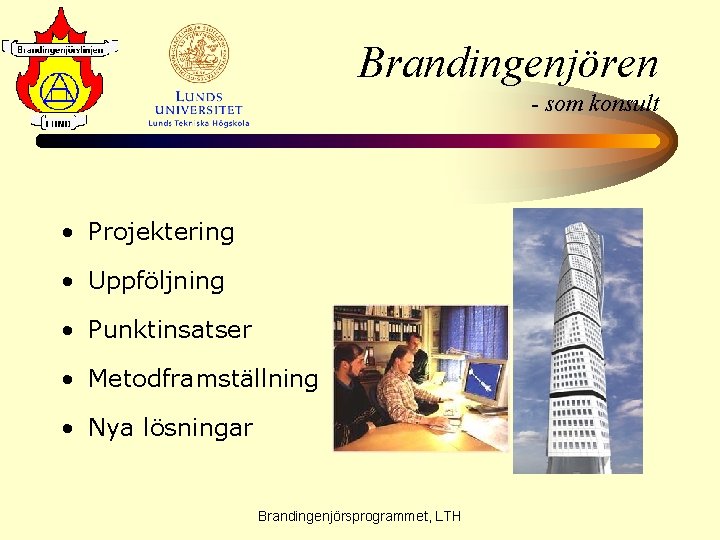 Brandingenjören - som konsult • Projektering • Uppföljning • Punktinsatser • Metodframställning • Nya