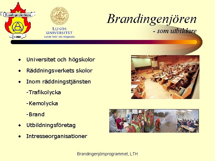 Brandingenjören - som utbildare • Universitet och högskolor • Räddningsverkets skolor • Inom räddningstjänsten