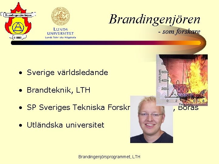 Brandingenjören - som forskare • Sverige världsledande • Brandteknik, LTH • SP Sveriges Tekniska