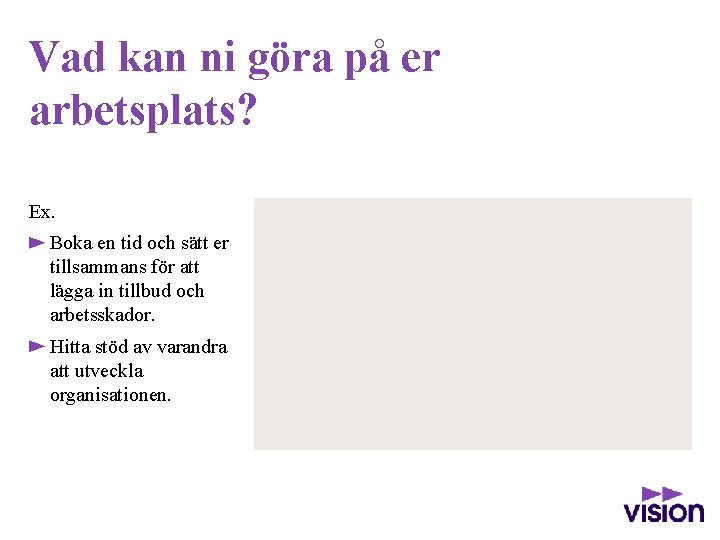 Vad kan ni göra på er arbetsplats? Ex. Boka en tid och sätt er