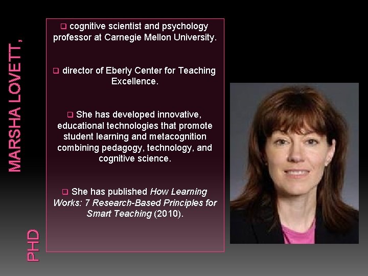 cognitive scientist and psychology professor at Carnegie Mellon University. MARSHA LOVETT, q q director