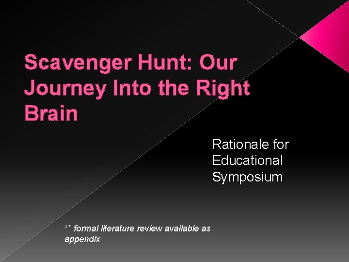 Scavenger Hunt: Our Journey Into the Right Brain Rationale for Educational Symposium ** formal