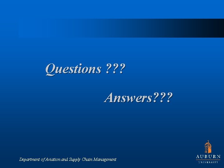 Questions ? ? ? Answers? ? ? Department of Aviation and Supply Chain Management