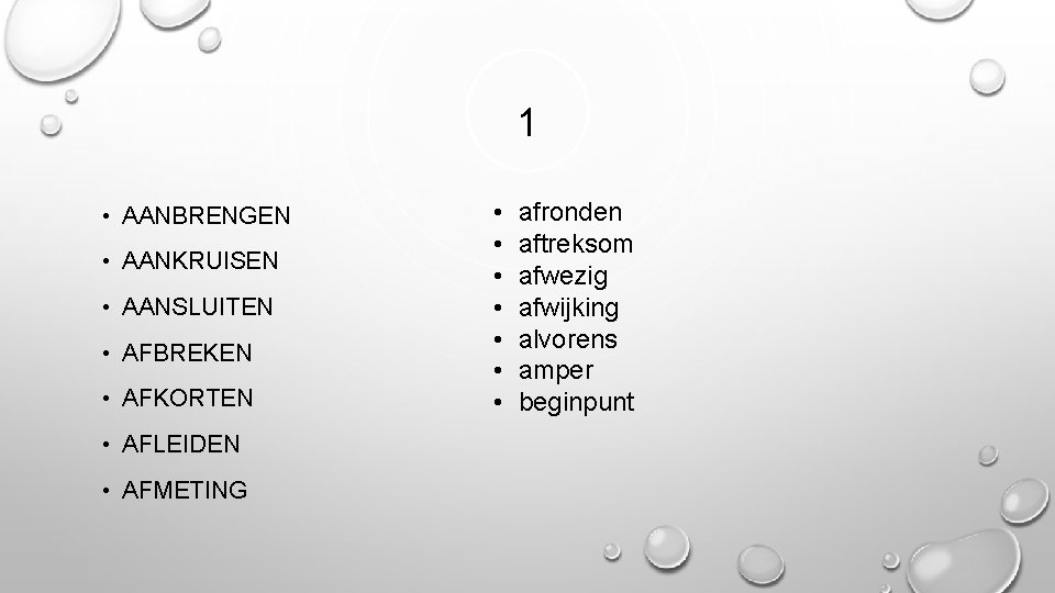 1 • AANBRENGEN • AANKRUISEN • AANSLUITEN • AFBREKEN • AFKORTEN • AFLEIDEN •