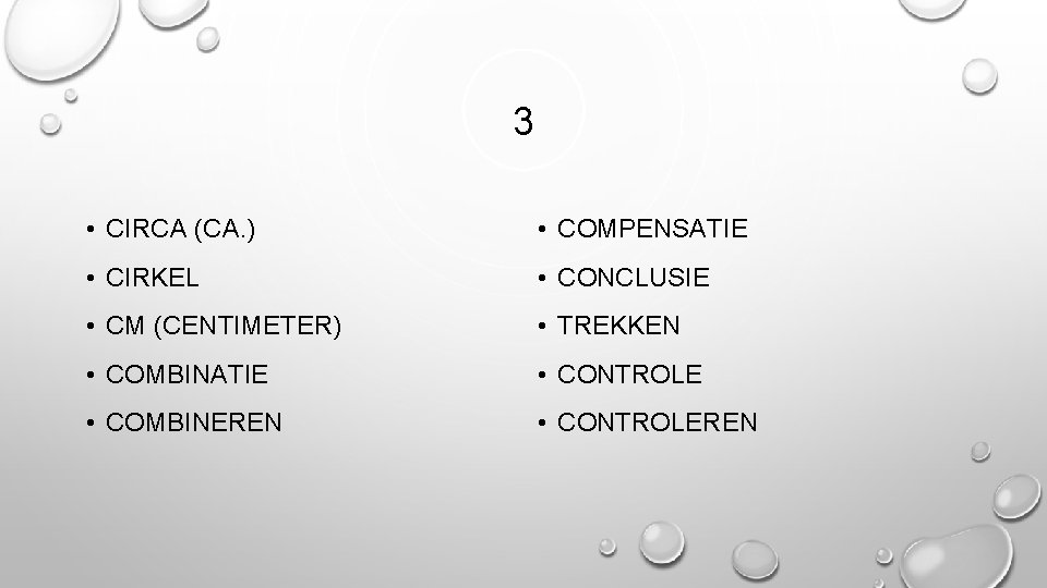 3 • CIRCA (CA. ) • COMPENSATIE • CIRKEL • CONCLUSIE • CM (CENTIMETER)