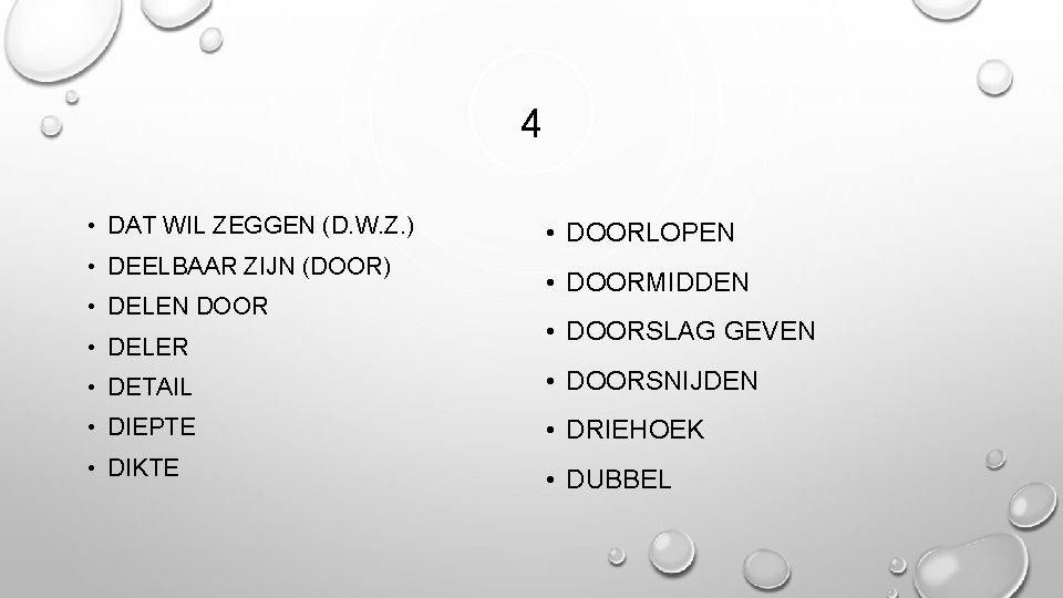 4 • DAT WIL ZEGGEN (D. W. Z. ) • DEELBAAR ZIJN (DOOR) •