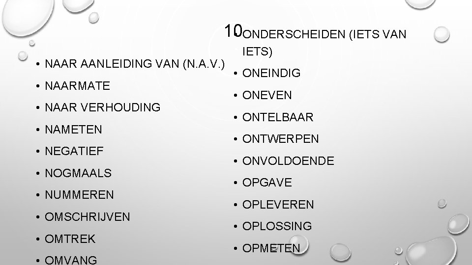 10 • ONDERSCHEIDEN (IETS VAN • NAAR AANLEIDING VAN (N. A. V. ) •