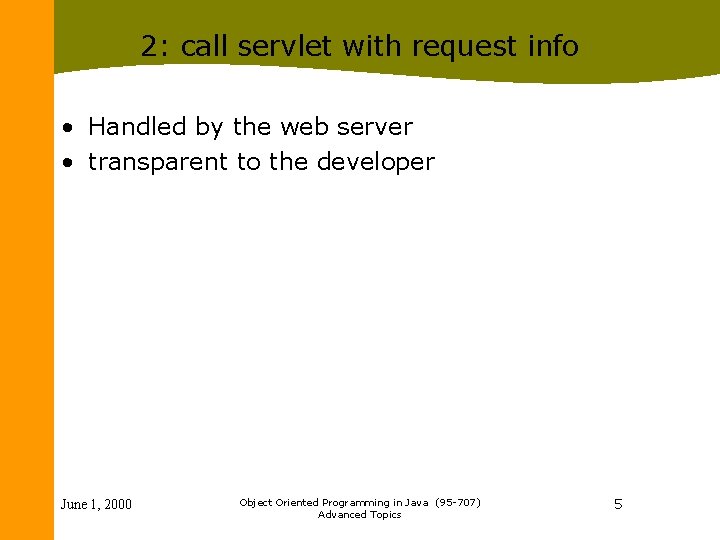 2: call servlet with request info • Handled by the web server • transparent 2: call servlet with request info • Handled by the web server • transparent