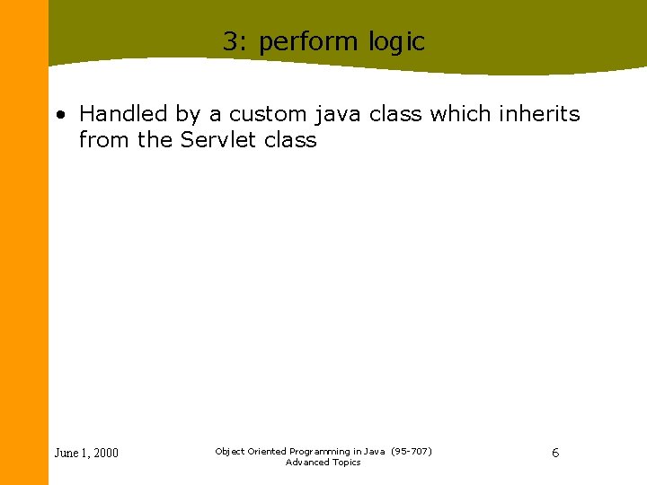 3: perform logic • Handled by a custom java class which inherits from the 3: perform logic • Handled by a custom java class which inherits from the