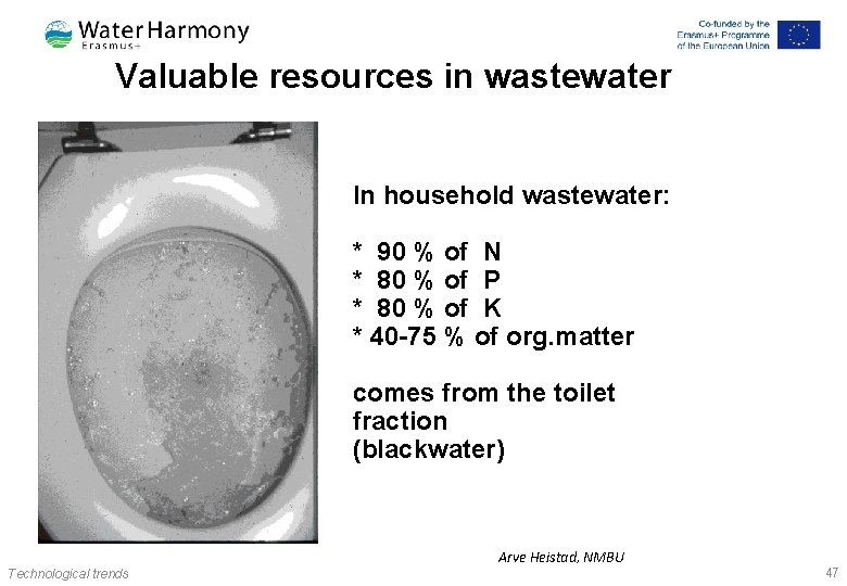 Valuable resources in wastewater In household wastewater: * 90 % of N * 80