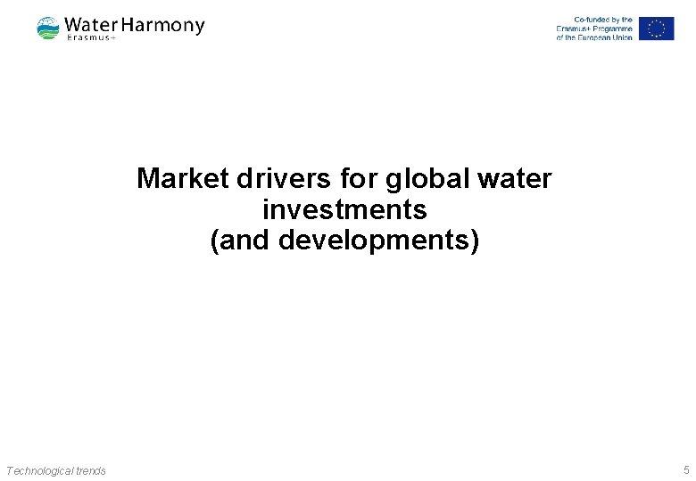 Market drivers for global water investments (and developments) Technological trends 5 