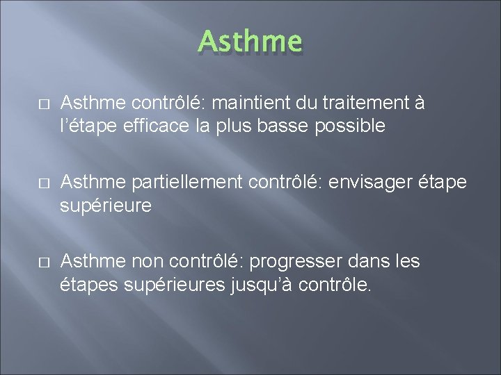 Asthme � Asthme contrôlé: maintient du traitement à l’étape efficace la plus basse possible