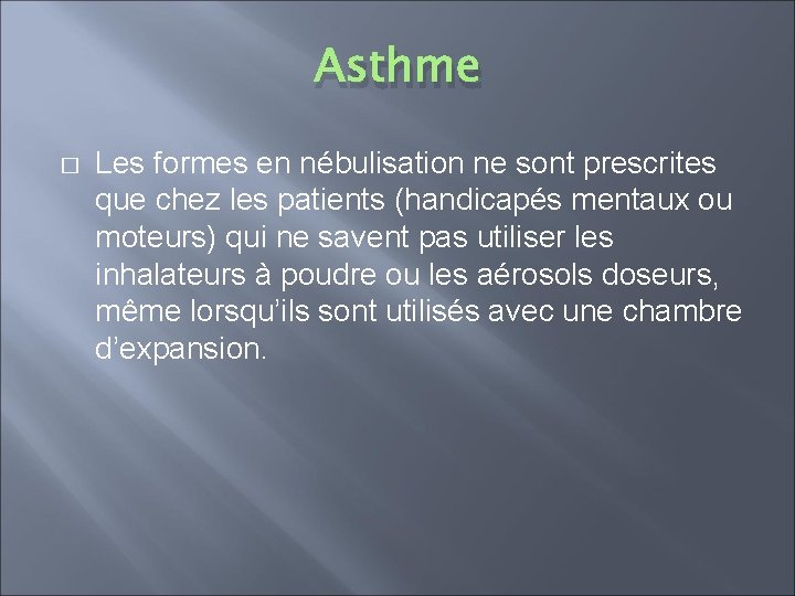 Asthme � Les formes en nébulisation ne sont prescrites que chez les patients (handicapés