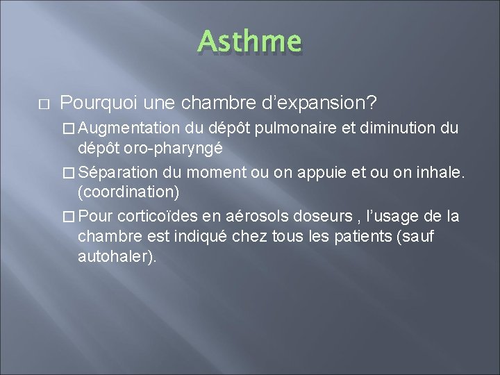 Asthme � Pourquoi une chambre d’expansion? � Augmentation du dépôt pulmonaire et diminution du