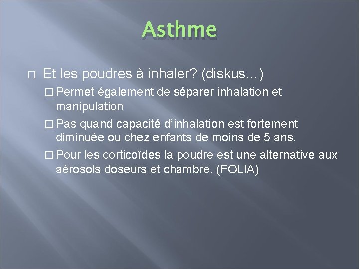 Asthme � Et les poudres à inhaler? (diskus…) � Permet également de séparer inhalation