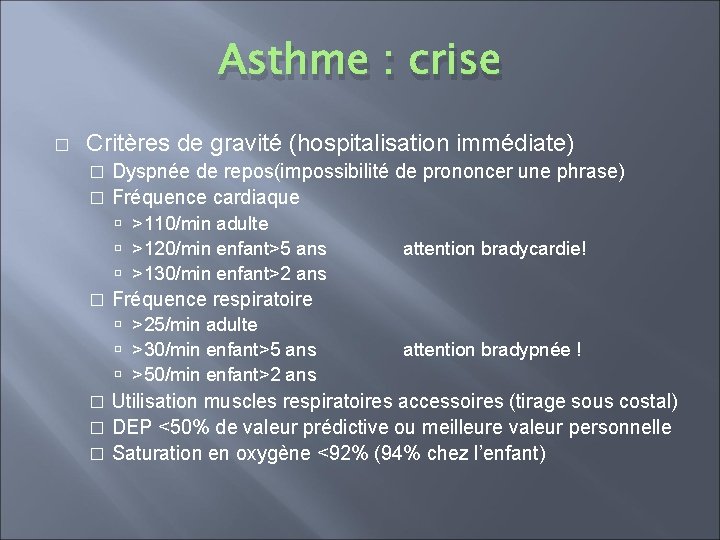 Asthme : crise � Critères de gravité (hospitalisation immédiate) Dyspnée de repos(impossibilité de prononcer