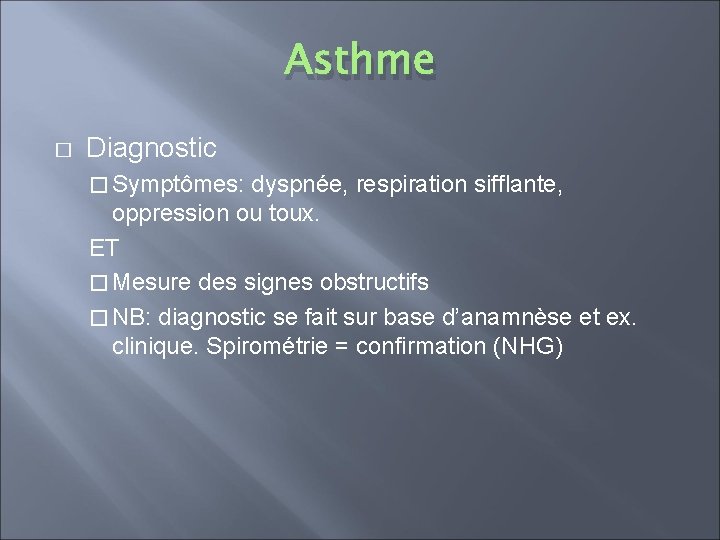 Asthme � Diagnostic � Symptômes: dyspnée, respiration sifflante, oppression ou toux. ET � Mesure